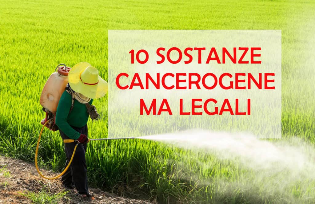 10 sostanze cancerogene ma ancora legali | Ecocentrica